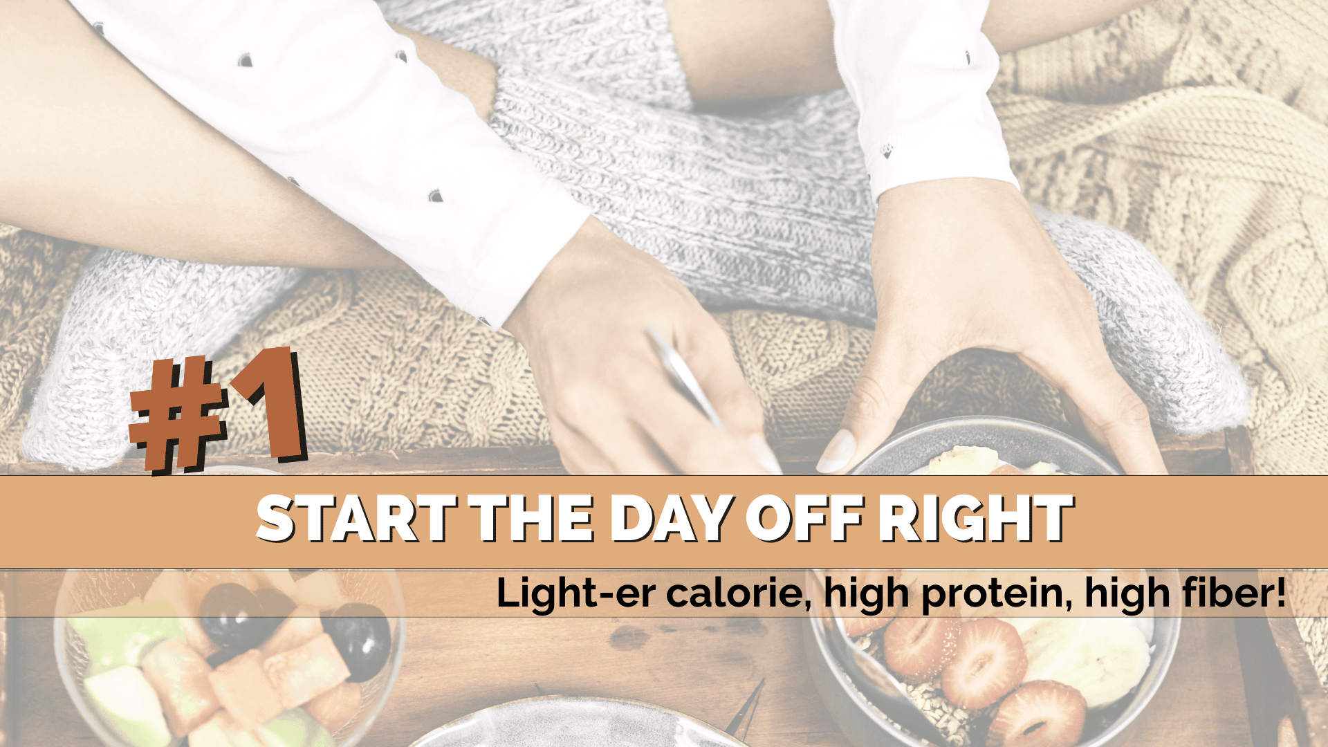 Start your day off right with lighter calories high protein