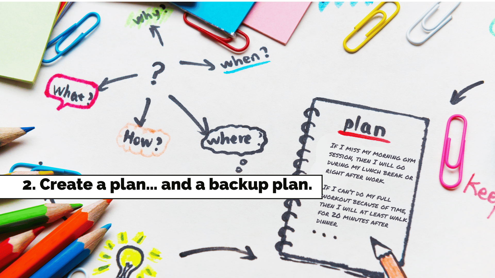 tip 2: a notebook with a plan written out. And then a back up plan.
